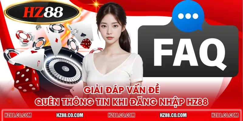 Giải đáp vấn đề quên thông tin khi đăng nhập HZ88 